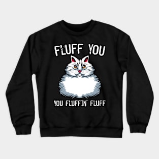 Cat - Fluff You You Fluffin' Fluff - Middlefinger Funny Cats Crewneck Sweatshirt